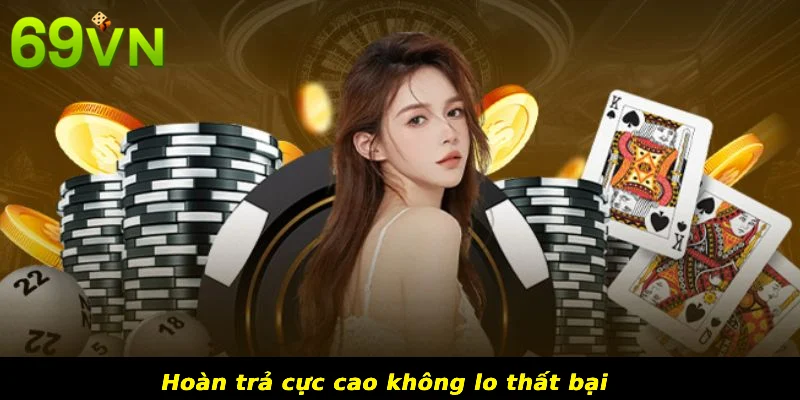 Hoàn trả cực cao không lo thất bại 