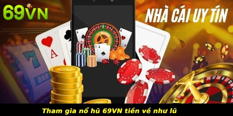 Tham gia nổ hũ 69VN tiền về như lũ 
